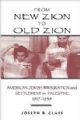 101859 From New Zion to Old Zion: American Jewish Immigration and Settlement in Palestine 1917-1939